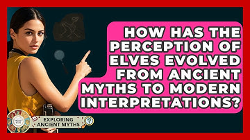 How Has The Perception Of Elves Evolved From Ancient Myths To Modern Interpretations?