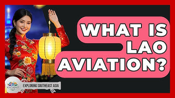 What Is Lao Aviation? - Exploring Southeast Asia
