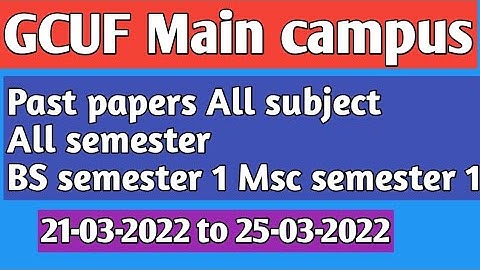 25-03-2022 Past papers GCUF Main campus All subject all semester BS semester 1 MSC semester 1