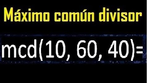 mcd de 10 60 40 , maximo comun divisor de varios numeros , ejemplos resueltos