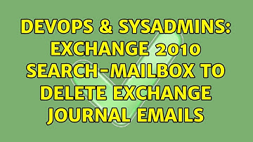 DevOps & SysAdmins: Exchange 2010 Search-Mailbox to delete Exchange Journal emails
