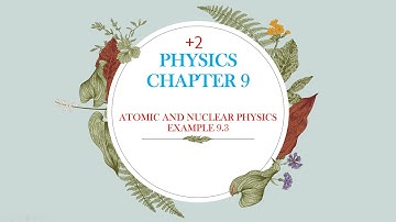 EXAMPLE 9.3 - + 2 physics - chapter 9 - ATOMIC AND NUCLEAR PHYSICS