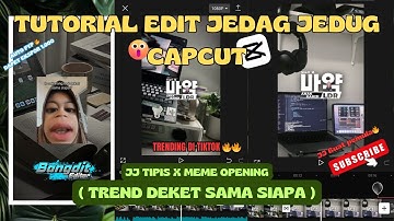 TUTORIAL EDIT JEDAG JEDUG CAPCUT TREND LO SEKARANG LAGI SAMA SIAPA ? || JJ TIPIS X MEME