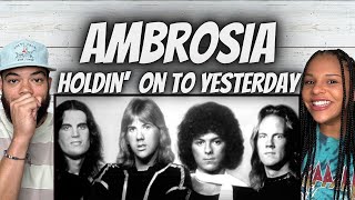 OH MY GOSH!| FIRST TIME HEARING Ambrosia -  Holdin' on to Yesterday REACTION