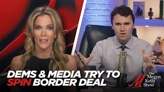 Dems and Media Try to Spin Border Deal in Congress Against the GOP, with Charlie Kirk