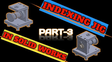 INDEXING  JIG IN SOLID WORKS  PART-3 ( ASSEMBLY )