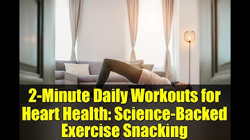 2-Minute Daily Workouts for Heart Health: Science-Backed Exercise Snacking