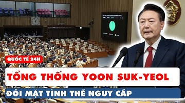 Tổng thống Hàn Quốc Yoon Suk-yeol đối mặt với nghị quyết bắt giữ từ Quốc hội | Quốc tế 24h