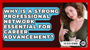 Why Is A Strong Professional Network Essential For Career Advancement? - The Gen X Rewind