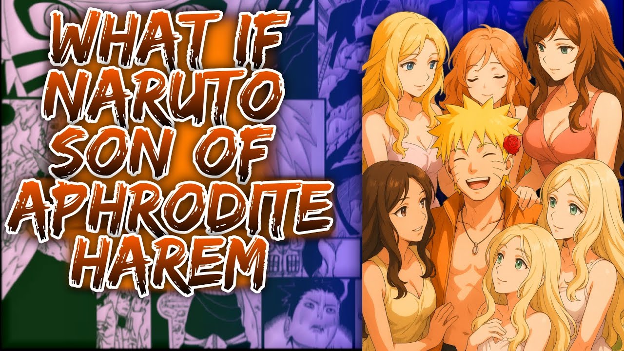 Что если бы у Наруто был гарем сына Афродиты?