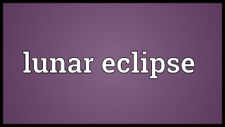 Lunar eclipse Meaning