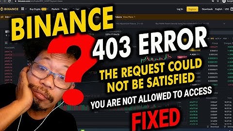 Binance 403 ERROR The request could not be satisfied fixed in a simple step.