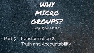 WHY MICRO GROUPS? Transformation 2 : Truth and Accountability - Greg Ogden