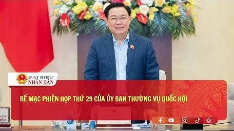Bế mạc Phiên họp thứ 29 của Ủy ban Thường vụ Quốc hội | Báo Đại biểu Nhân dân