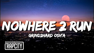 Grind2Hard Osh'a - Nowhere 2 Run (Lyrics)