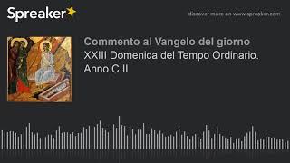 XXIII Domenica del Tempo Ordinario. Anno C II
