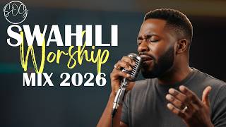 POWERFUL SWAHILI WORSHIP MIX 2026 | SWAHILI WORSHIP COVERS