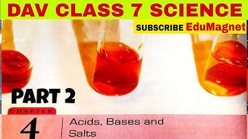 DAV CLASS 7 SCIENCE CHAPTER 4 ACIDS,BASES AND SALTS | EXPLANATION PART 2  BY EDUMAGNET