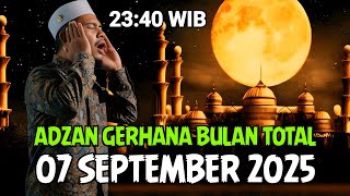 ADZAN GERHANA BULAN TOTAL 07 SEPTEMBER 2025