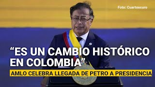 “Es un cambio histórico en Colombia”: AMLO celebra llegada de Petro a la Presidencia