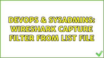 DevOps & SysAdmins: Wireshark capture filter from list file
