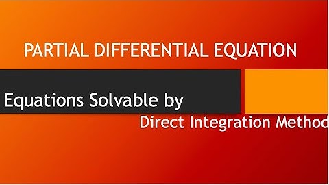 Partial Differential Equations | Equations Solvable by Direct Integration