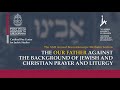 The &quot;Our Father&quot; against the background of Jewish and Christian prayer and liturgy