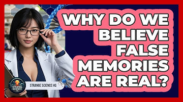 Why Do We Believe False Memories Are Real? - Strange Science HQ