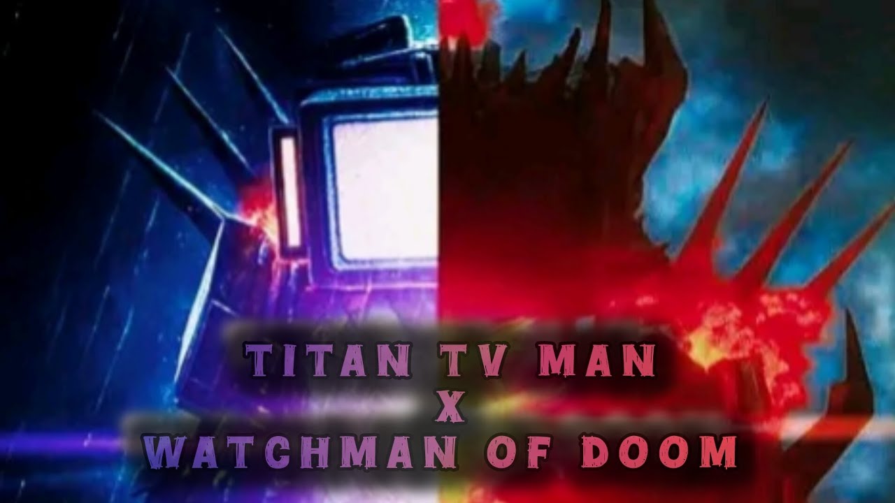 Titan tv man x Watchman of doom | skibidi toilet AMV 