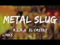 A L A EL Castro METAL SLUG LYRICS TN L