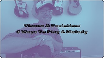 Theme & Variation: 6 Ways To Play A Melody