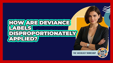 How Are Deviance Labels Disproportionately Applied? - The Sociology Workshop