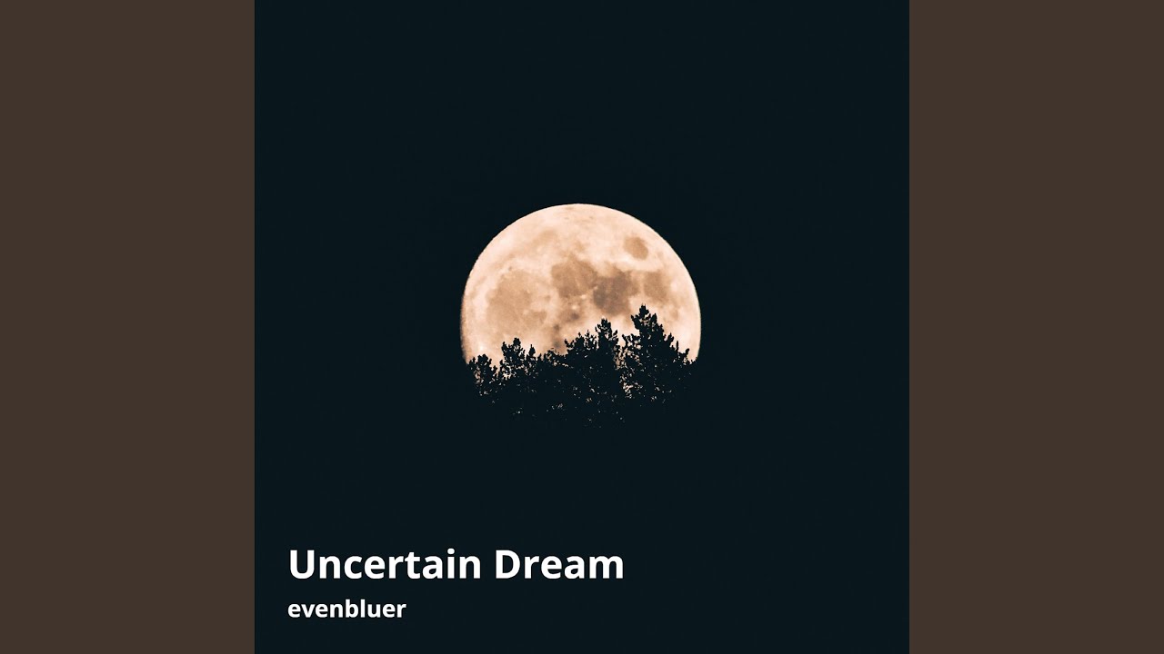 Watch Uncertain Dream on YouTube Watch Uncertain Dream on YouTube