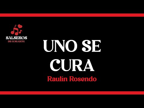 Uno se Cura - Raulín Rosendo, Salseros de Corazón #salsa