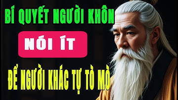 Càng Ít Nói, Người Khác Càng Tò Mò – Bí Quyết Giữ Uy Của Người Khôn | HỌC TỪ CỔ NHÂN