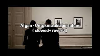 Afgan - Untukmu aku bertahan ( slowed reverb )