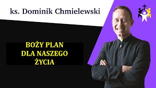 ks. Dominik Chmielewski - Boży plan dla naszego życia