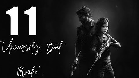 The Last of Us - Part 11 No Commentary | University, But Monke