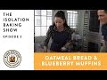 Oatmeal Bread & Blueberry Muffins - The Isolation Baking Show - Episode 2