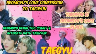 TAEGYU -Beom confessing his Love for Tae-Tae is Beom's safe place -Beom being too Intimate with Tae
