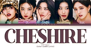 ITZY Cheshire Lyrics (있지 Cheshire 가사) [Color Coded Lyrics/Han/Rom/Eng]