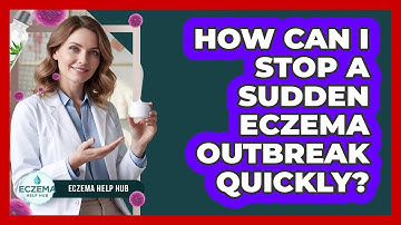 How Can I Stop A Sudden Eczema Outbreak Quickly? - Eczema Help Hub