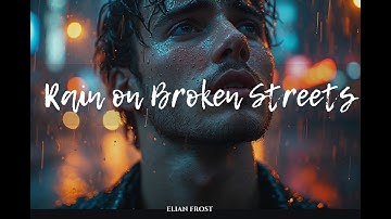 Elian Frost – Rain on Broken Streets | A Dark Emotional Song About Loneliness and Broken Dreams