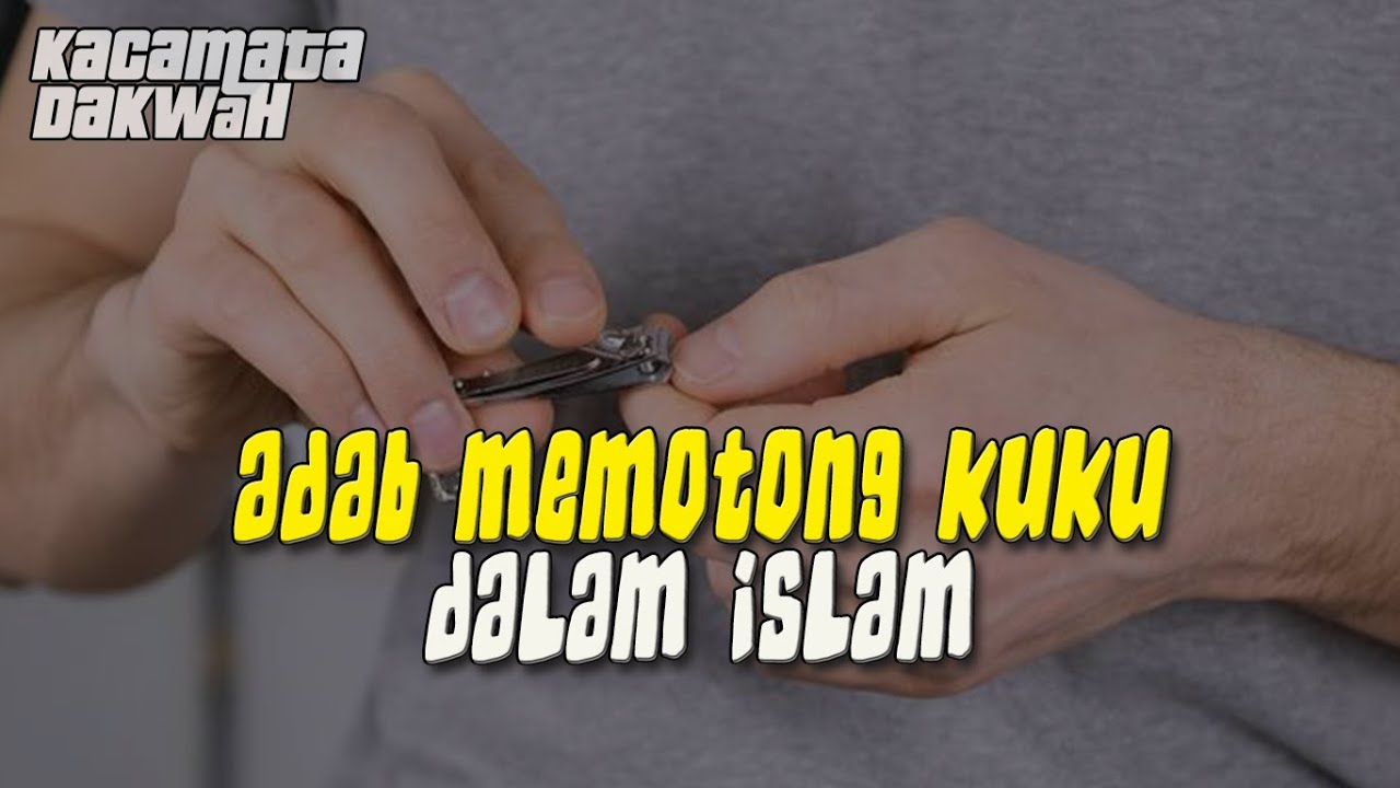 Inilah Adab Memotong Kuku Dalam Islam Youtube