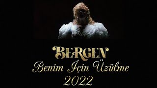 Bergen - Benim İçin Üzülme / Vokal ile (2022) Resimi