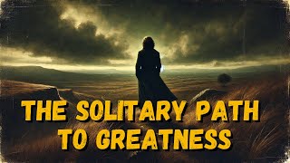 The Price of Greatness Is Solitude