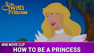 How To Be A Princess  Mini Movie  The Swan Princess