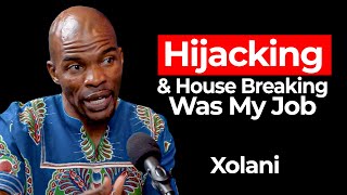 Hijacking & House Breaking Was My Job | Xolani