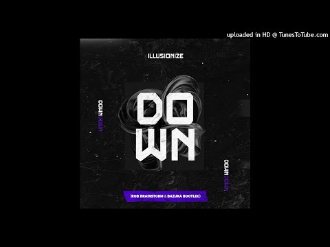 Illusionize - Down (Rob Brainstorm X Bazuka Bootleg)
