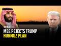 Mohammed Bin Salman Rejects Trump Plan Amid Hormuz Crisis